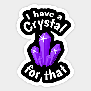 I Have a Crystal For That Funny Spiritual Witchcraft Humor Sticker